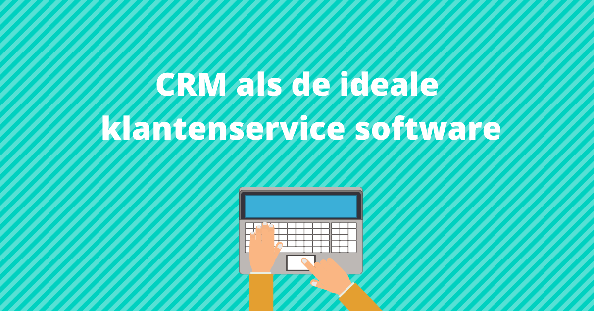 CRM als de ideale klantenservice software